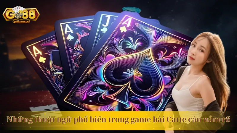 Những thuật ngữ phổ biến trong game bài Catte cần nắm rõ